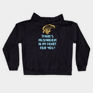 THERES MUSHROOM IN MY HEART FOR YOU Kids Hoodie